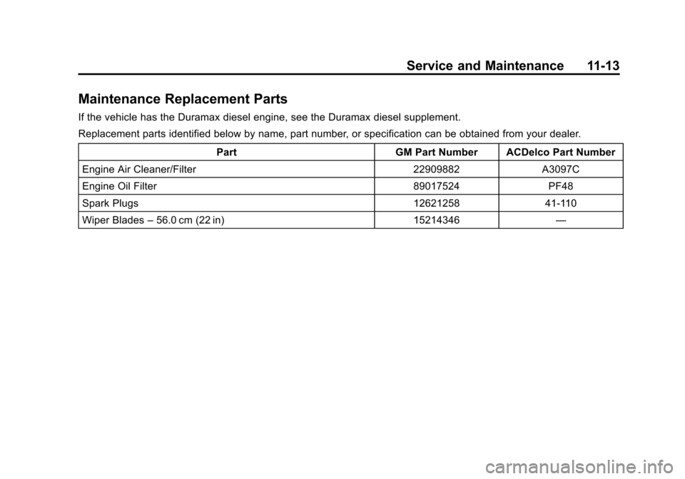 CHEVROLET EXPRESS CARGO VAN 2016 1.G Owners Manual Black plate (13,1)Chevrolet Express Owner Manual (GMNA-Localizing-U.S./Canada/Mexico-
7707481) - 2015 - CRC - 4/30/14
Service and Maintenance 11-13
Maintenance Replacement Parts
If the vehicle has the