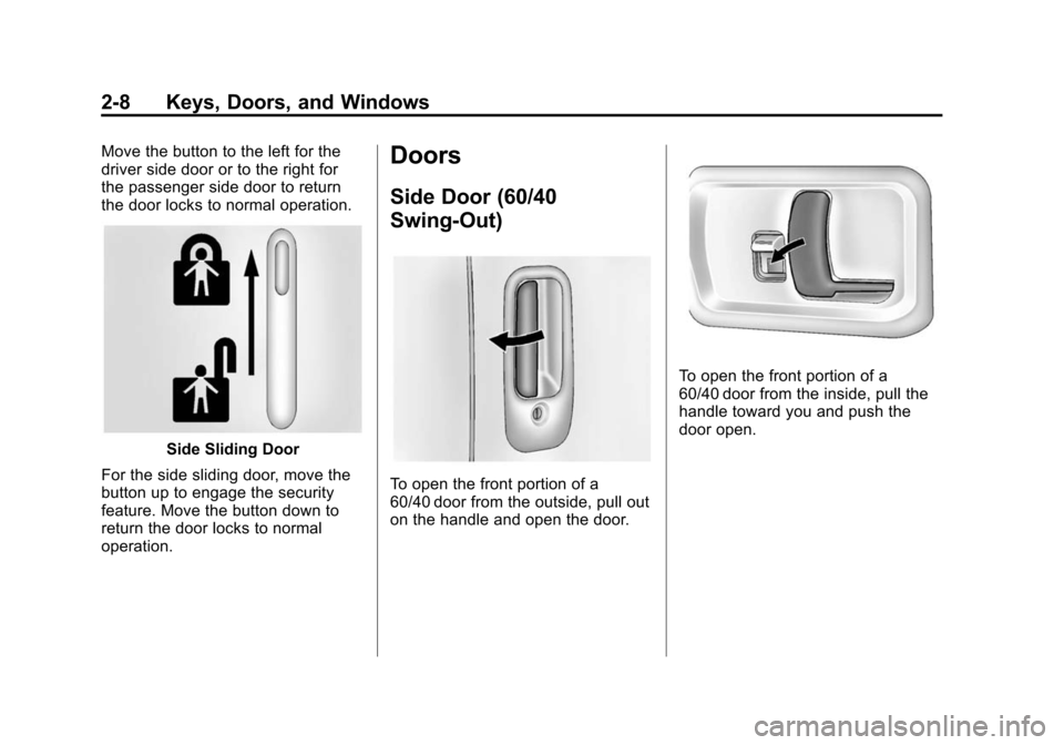 CHEVROLET EXPRESS CARGO VAN 2016 1.G Owners Manual Black plate (8,1)Chevrolet Express Owner Manual (GMNA-Localizing-U.S./Canada/Mexico-
7707481) - 2015 - CRC - 4/30/14
2-8 Keys, Doors, and Windows
Move the button to the left for the
driver side door o