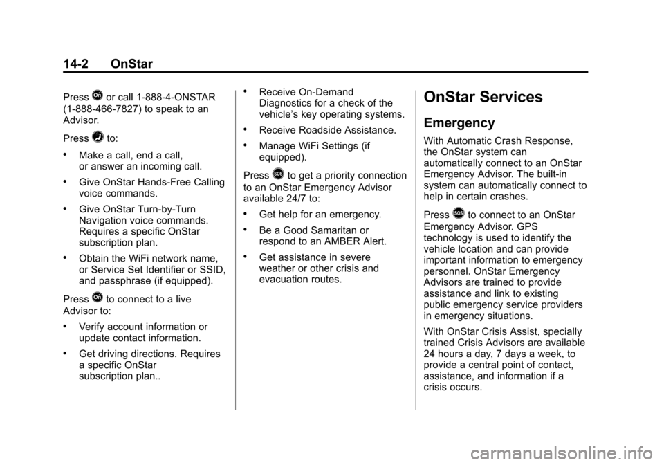 CHEVROLET EXPRESS CARGO VAN 2016 1.G Owners Manual Black plate (2,1)Chevrolet Express Owner Manual (GMNA-Localizing-U.S./Canada/Mexico-
7707481) - 2015 - CRC - 4/30/14
14-2 OnStar
PressQor call 1-888-4-ONSTAR
(1-888-466-7827) to speak to an
Advisor.
P