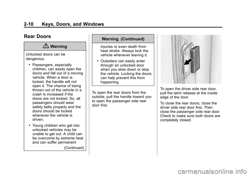 CHEVROLET EXPRESS CARGO VAN 2016 1.G Owners Guide Black plate (10,1)Chevrolet Express Owner Manual (GMNA-Localizing-U.S./Canada/Mexico-
7707481) - 2015 - CRC - 4/30/14
2-10 Keys, Doors, and Windows
Rear Doors
{Warning
Unlocked doors can be
dangerous.