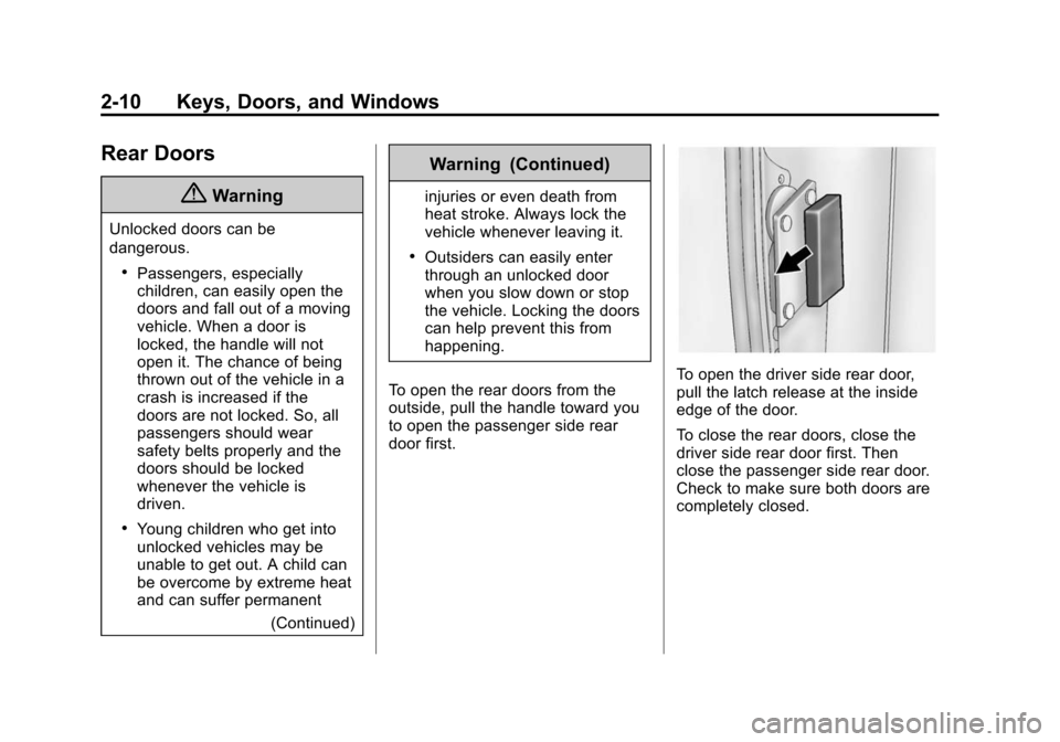 CHEVROLET EXPRESS CARGO VAN 2016 1.G Owners Manual Black plate (10,1)Chevrolet Express Owner Manual (GMNA-Localizing-U.S./Canada/Mexico-
7707481) - 2015 - CRC - 4/30/14
2-10 Keys, Doors, and Windows
Rear Doors
{Warning
Unlocked doors can be
dangerous.