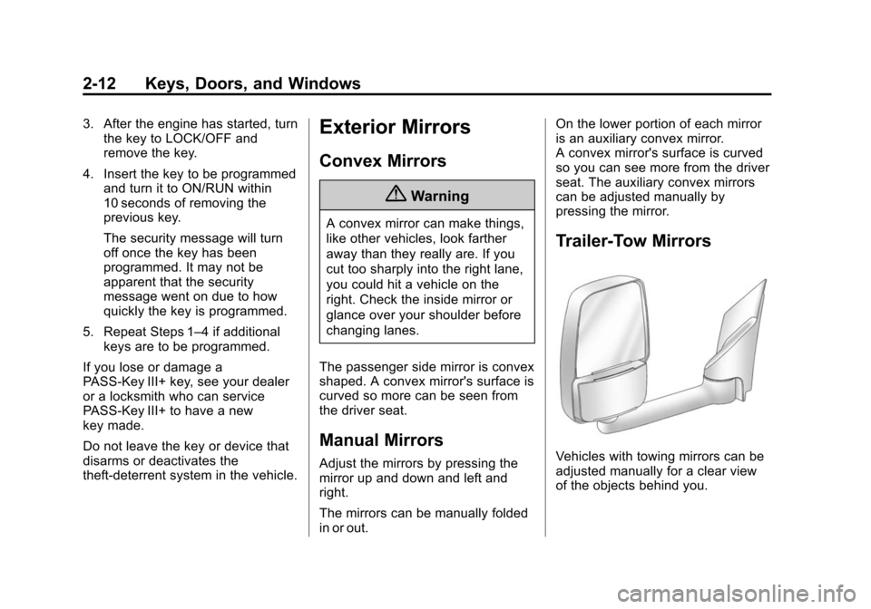 CHEVROLET EXPRESS CARGO VAN 2016 1.G Owners Guide Black plate (12,1)Chevrolet Express Owner Manual (GMNA-Localizing-U.S./Canada/Mexico-
7707481) - 2015 - CRC - 4/30/14
2-12 Keys, Doors, and Windows
3. After the engine has started, turnthe key to LOCK