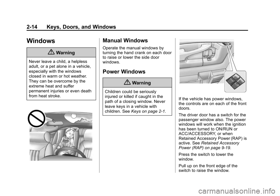 CHEVROLET EXPRESS CARGO VAN 2016 1.G Service Manual Black plate (14,1)Chevrolet Express Owner Manual (GMNA-Localizing-U.S./Canada/Mexico-
7707481) - 2015 - CRC - 4/30/14
2-14 Keys, Doors, and Windows
Windows
{Warning
Never leave a child, a helpless
adu