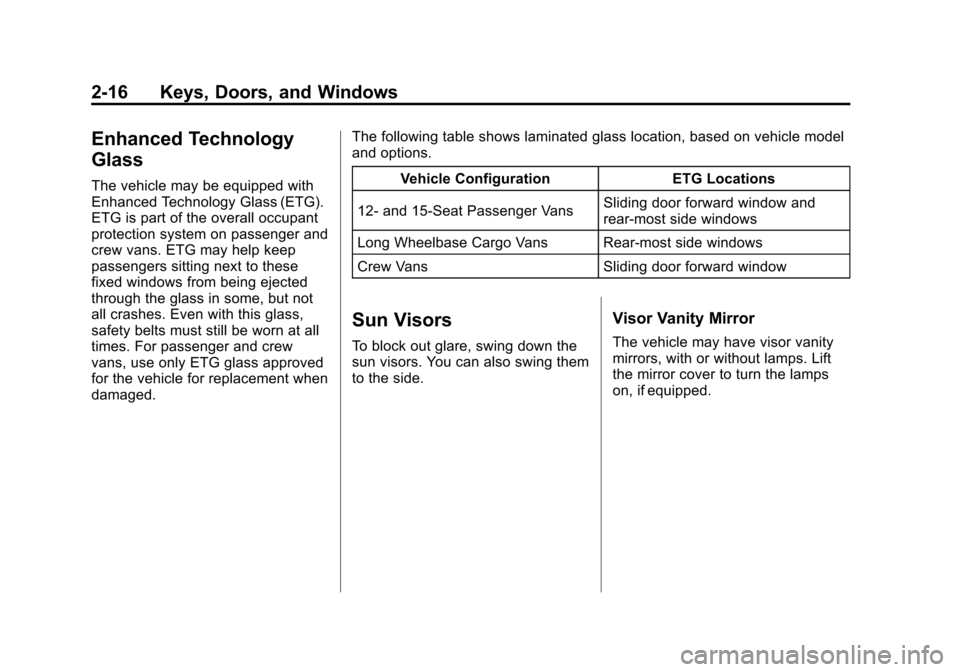 CHEVROLET EXPRESS CARGO VAN 2016 1.G Service Manual Black plate (16,1)Chevrolet Express Owner Manual (GMNA-Localizing-U.S./Canada/Mexico-
7707481) - 2015 - CRC - 4/30/14
2-16 Keys, Doors, and Windows
Enhanced Technology
Glass
The vehicle may be equippe