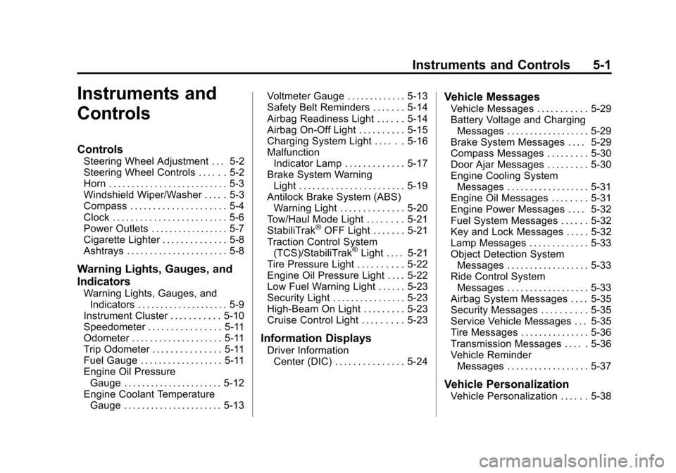 CHEVROLET EXPRESS CARGO VAN 2016 1.G Owners Manual Black plate (1,1)Chevrolet Express Owner Manual (GMNA-Localizing-U.S./Canada/Mexico-
7707481) - 2015 - CRC - 4/30/14
Instruments and Controls 5-1
Instruments and
Controls
Controls
Steering Wheel Adjus
