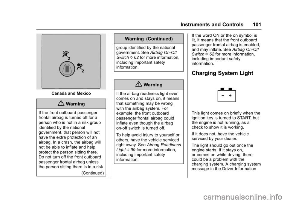 CHEVROLET EXPRESS CARGO VAN 2017 1.G Owners Manual Chevrolet Express Owner Manual (GMNA-Localizing-U.S./Canada/Mexico-9967827) - 2017 - crc - 5/2/16
Instruments and Controls 101
Canada and Mexico
{Warning
If the front outboard passenger
frontal airbag