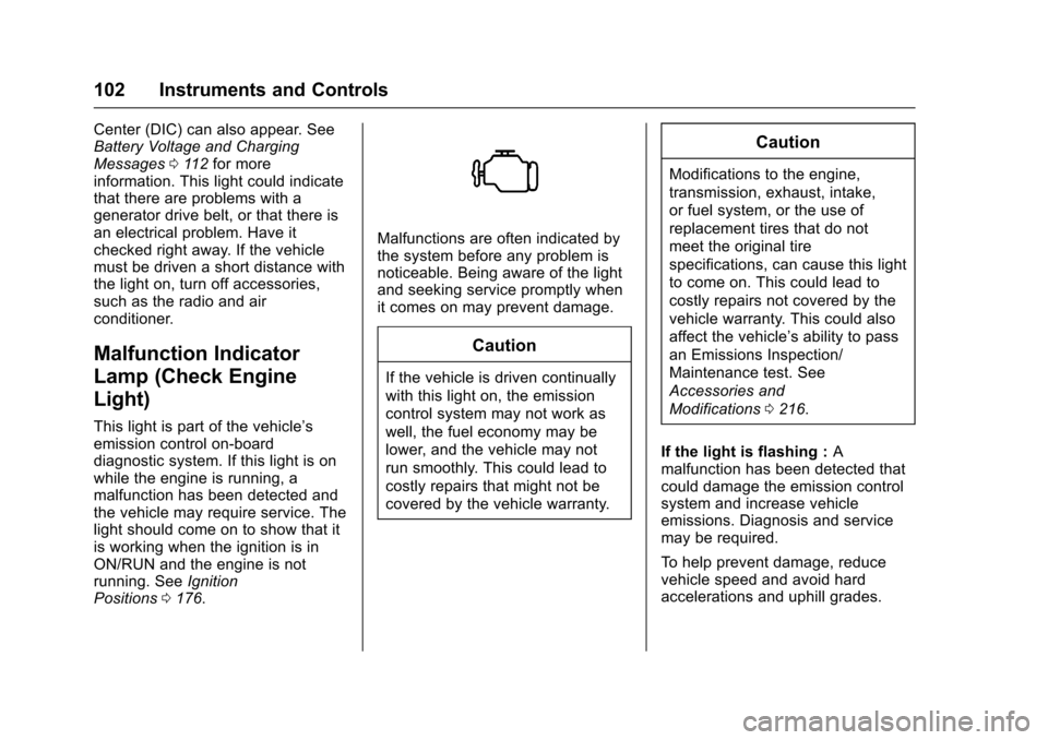 CHEVROLET EXPRESS CARGO VAN 2017 1.G Owners Manual Chevrolet Express Owner Manual (GMNA-Localizing-U.S./Canada/Mexico-9967827) - 2017 - crc - 5/2/16
102 Instruments and Controls
Center (DIC) can also appear. SeeBattery Voltage and ChargingMessages011 