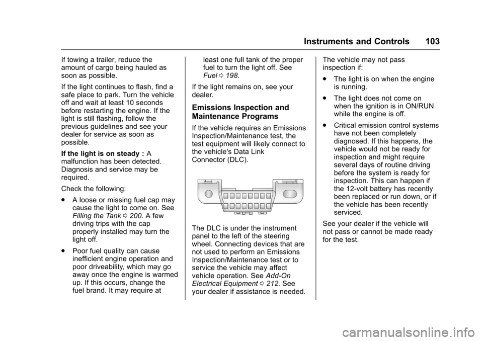 CHEVROLET EXPRESS CARGO VAN 2017 1.G Owners Manual Chevrolet Express Owner Manual (GMNA-Localizing-U.S./Canada/Mexico-9967827) - 2017 - crc - 5/2/16
Instruments and Controls 103
If towing a trailer, reduce theamount of cargo being hauled assoon as pos