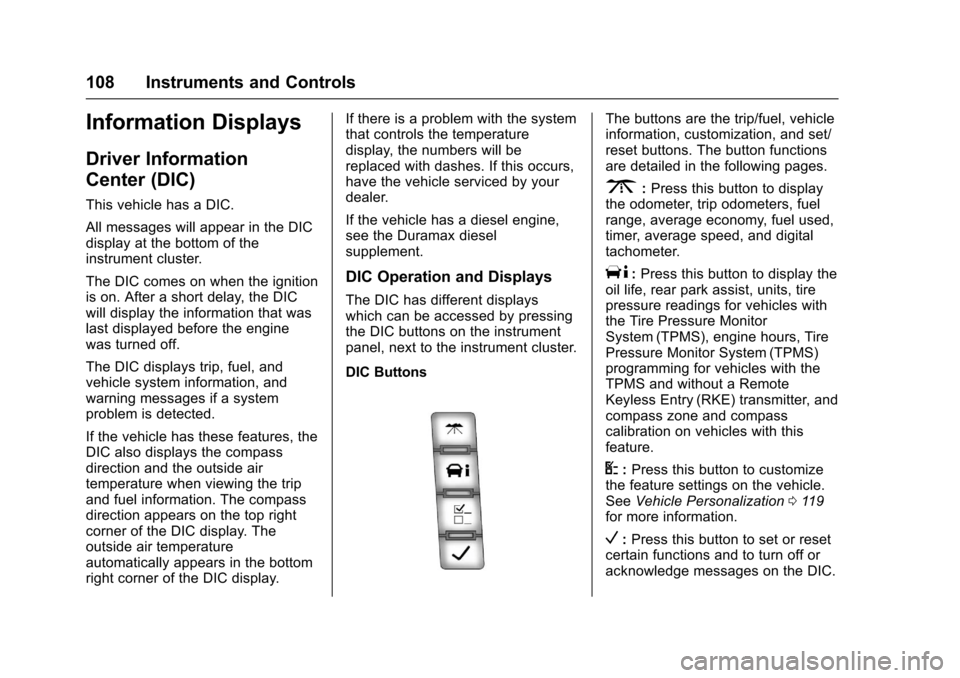 CHEVROLET EXPRESS CARGO VAN 2017 1.G Owners Manual Chevrolet Express Owner Manual (GMNA-Localizing-U.S./Canada/Mexico-9967827) - 2017 - crc - 5/2/16
108 Instruments and Controls
Information Displays
Driver Information
Center (DIC)
This vehicle has a D