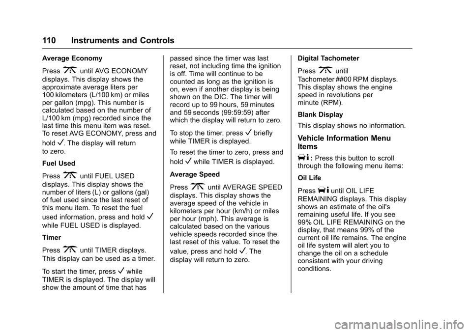 CHEVROLET EXPRESS CARGO VAN 2017 1.G Owners Manual Chevrolet Express Owner Manual (GMNA-Localizing-U.S./Canada/Mexico-9967827) - 2017 - crc - 5/2/16
110 Instruments and Controls
Average Economy
Press3until AVG ECONOMY
displays. This display shows thea