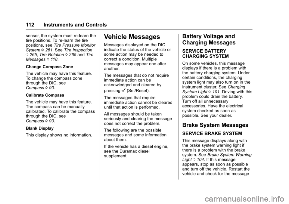 CHEVROLET EXPRESS CARGO VAN 2017 1.G Owners Manual Chevrolet Express Owner Manual (GMNA-Localizing-U.S./Canada/Mexico-9967827) - 2017 - crc - 5/2/16
112 Instruments and Controls
sensor, the system must re-learn thetire positions. To re-learn the tirep