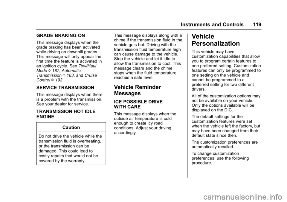 CHEVROLET EXPRESS CARGO VAN 2017 1.G Owners Manual Chevrolet Express Owner Manual (GMNA-Localizing-U.S./Canada/Mexico-9967827) - 2017 - crc - 5/2/16
Instruments and Controls 119
GRADE BRAKING ON
This message displays when thegrade braking has been act CHEVROLET EXPRESS CARGO VAN 2017 1.G Owners Manual Chevrolet Express Owner Manual (GMNA-Localizing-U.S./Canada/Mexico-9967827) - 2017 - crc - 5/2/16
Instruments and Controls 119
GRADE BRAKING ON
This message displays when thegrade braking has been act