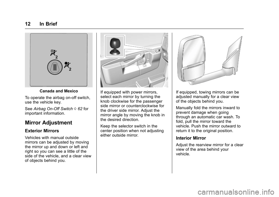 CHEVROLET EXPRESS CARGO VAN 2017 1.G User Guide Chevrolet Express Owner Manual (GMNA-Localizing-U.S./Canada/Mexico-9967827) - 2017 - crc - 5/2/16
12 In Brief
Canada and Mexico
To o p e r a t e t h e a i r b a g o n - o f f s w i t c h ,use the vehi
