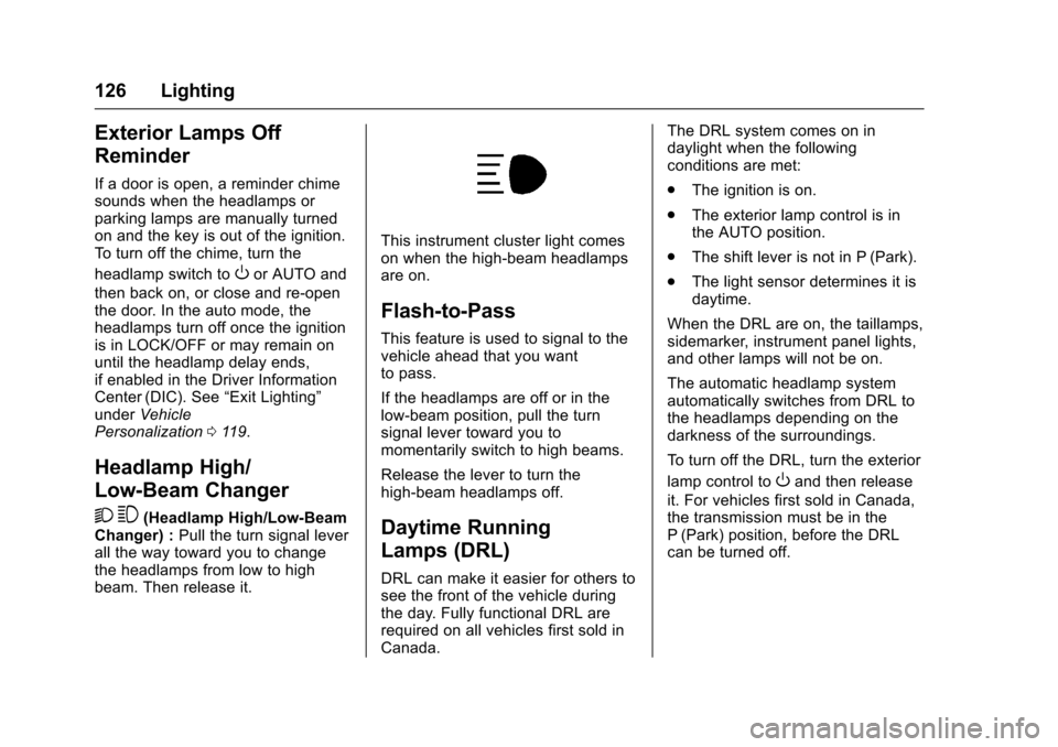 CHEVROLET EXPRESS CARGO VAN 2017 1.G Owners Manual Chevrolet Express Owner Manual (GMNA-Localizing-U.S./Canada/Mexico-9967827) - 2017 - crc - 5/2/16
126 Lighting
Exterior Lamps Off
Reminder
If a door is open, a reminder chimesounds when the headlamps 