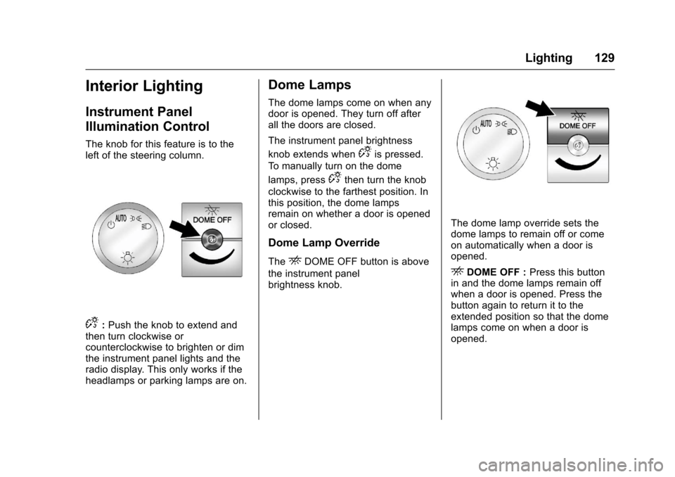 CHEVROLET EXPRESS CARGO VAN 2017 1.G Owners Manual Chevrolet Express Owner Manual (GMNA-Localizing-U.S./Canada/Mexico-9967827) - 2017 - crc - 5/2/16
Lighting 129
Interior Lighting
Instrument Panel
Illumination Control
The knob for this feature is to t