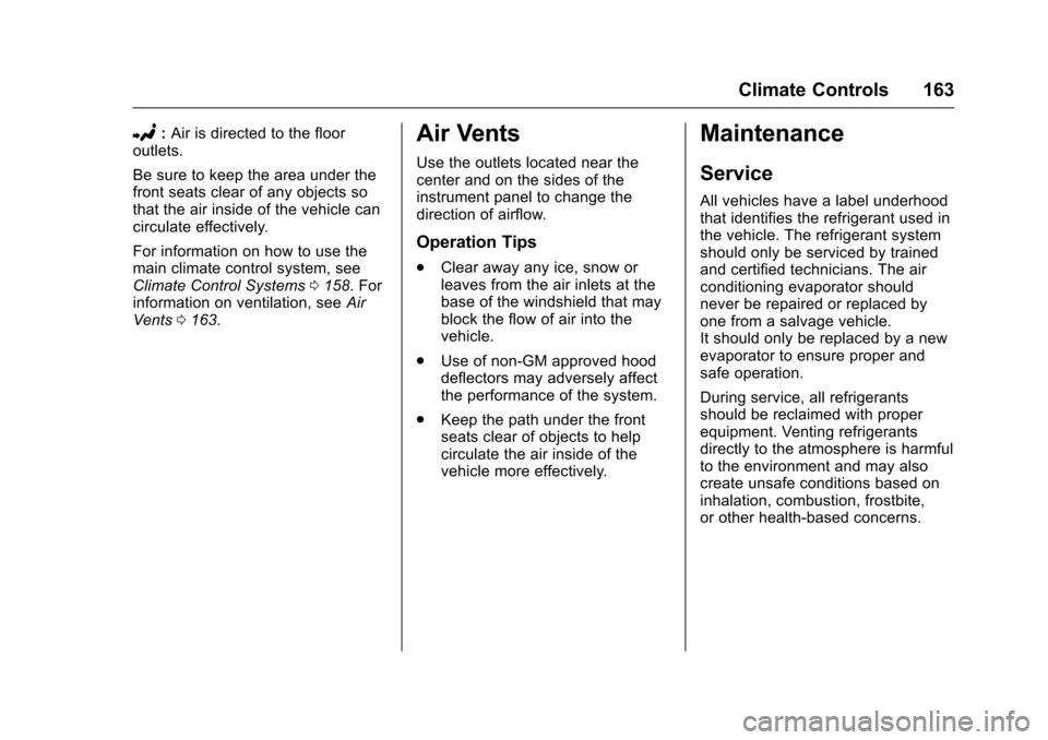 CHEVROLET EXPRESS CARGO VAN 2017 1.G Owners Manual Chevrolet Express Owner Manual (GMNA-Localizing-U.S./Canada/Mexico-9967827) - 2017 - crc - 5/2/16
Climate Controls 163
2:Air is directed to the flooroutlets.
Be sure to keep the area under thefront se CHEVROLET EXPRESS CARGO VAN 2017 1.G Owners Manual Chevrolet Express Owner Manual (GMNA-Localizing-U.S./Canada/Mexico-9967827) - 2017 - crc - 5/2/16
Climate Controls 163
2:Air is directed to the flooroutlets.
Be sure to keep the area under thefront se