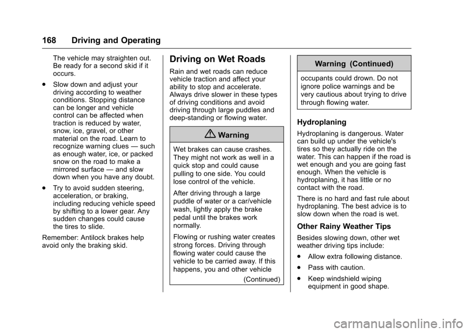 CHEVROLET EXPRESS CARGO VAN 2017 1.G Owners Manual Chevrolet Express Owner Manual (GMNA-Localizing-U.S./Canada/Mexico-9967827) - 2017 - crc - 5/6/16
168 Driving and Operating
The vehicle may straighten out.Be ready for a second skid if itoccurs.
.Slow