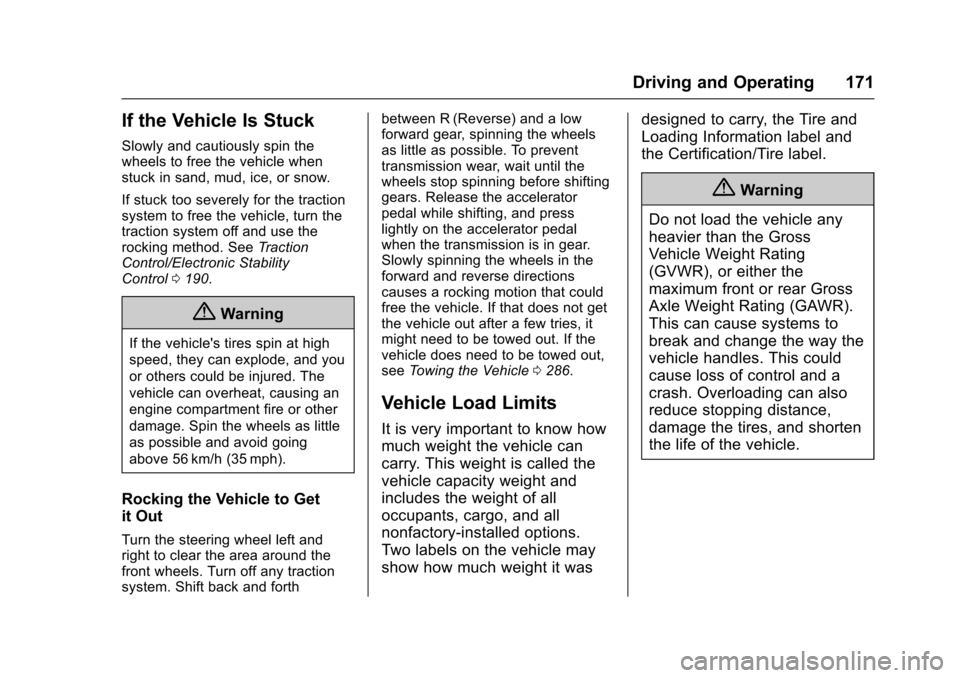 CHEVROLET EXPRESS CARGO VAN 2017 1.G Owners Manual Chevrolet Express Owner Manual (GMNA-Localizing-U.S./Canada/Mexico-9967827) - 2017 - crc - 5/6/16
Driving and Operating 171
If the Vehicle Is Stuck
Slowly and cautiously spin thewheels to free the veh CHEVROLET EXPRESS CARGO VAN 2017 1.G Owners Manual Chevrolet Express Owner Manual (GMNA-Localizing-U.S./Canada/Mexico-9967827) - 2017 - crc - 5/6/16
Driving and Operating 171
If the Vehicle Is Stuck
Slowly and cautiously spin thewheels to free the veh