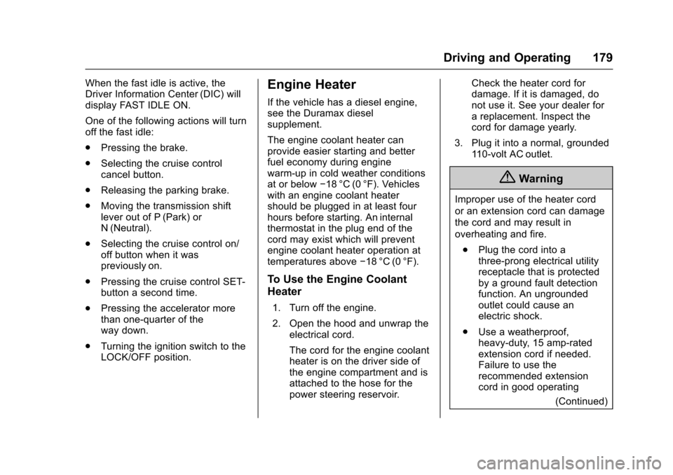 CHEVROLET EXPRESS CARGO VAN 2017 1.G Owners Manual Chevrolet Express Owner Manual (GMNA-Localizing-U.S./Canada/Mexico-9967827) - 2017 - crc - 5/6/16
Driving and Operating 179
When the fast idle is active, theDriver Information Center (DIC) willdisplay CHEVROLET EXPRESS CARGO VAN 2017 1.G Owners Manual Chevrolet Express Owner Manual (GMNA-Localizing-U.S./Canada/Mexico-9967827) - 2017 - crc - 5/6/16
Driving and Operating 179
When the fast idle is active, theDriver Information Center (DIC) willdisplay