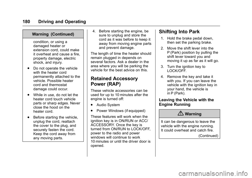 CHEVROLET EXPRESS CARGO VAN 2017 1.G Owners Manual Chevrolet Express Owner Manual (GMNA-Localizing-U.S./Canada/Mexico-9967827) - 2017 - crc - 5/6/16
180 Driving and Operating
Warning (Continued)
condition, or using adamaged heater orextension cord, co