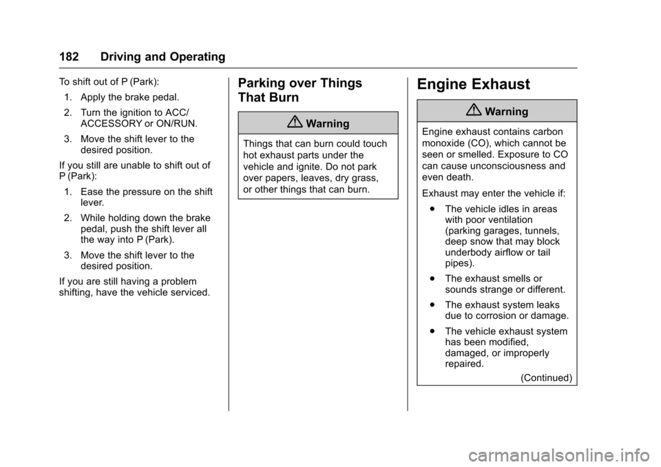 CHEVROLET EXPRESS CARGO VAN 2017 1.G Owners Manual Chevrolet Express Owner Manual (GMNA-Localizing-U.S./Canada/Mexico-9967827) - 2017 - crc - 5/6/16
182 Driving and Operating
To s h i f t o u t o f P ( P a r k ) :
1. Apply the brake pedal.
2. Turn the
