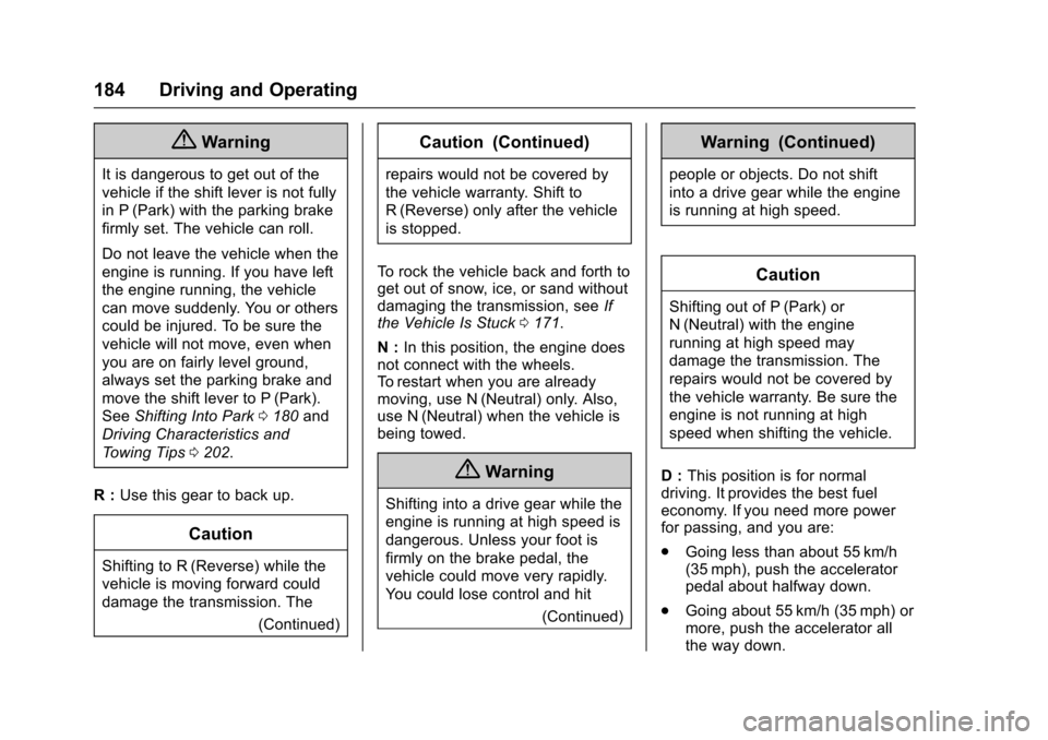 CHEVROLET EXPRESS CARGO VAN 2017 1.G Owners Manual Chevrolet Express Owner Manual (GMNA-Localizing-U.S./Canada/Mexico-9967827) - 2017 - crc - 5/6/16
184 Driving and Operating
{Warning
It is dangerous to get out of the
vehicle if the shift lever is not