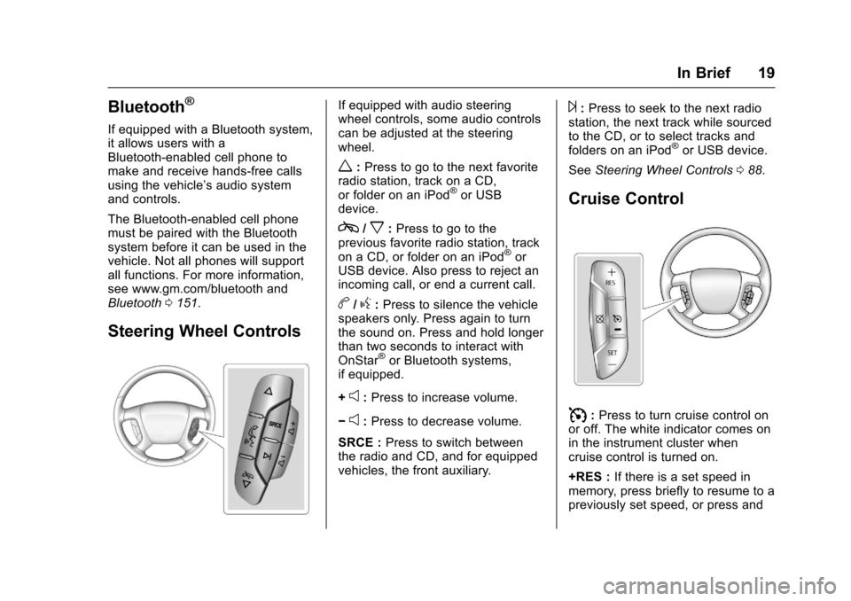 CHEVROLET EXPRESS CARGO VAN 2017 1.G User Guide Chevrolet Express Owner Manual (GMNA-Localizing-U.S./Canada/Mexico-9967827) - 2017 - crc - 5/2/16
In Brief 19
Bluetooth®
If equipped with a Bluetooth system,it allows users with aBluetooth-enabled ce