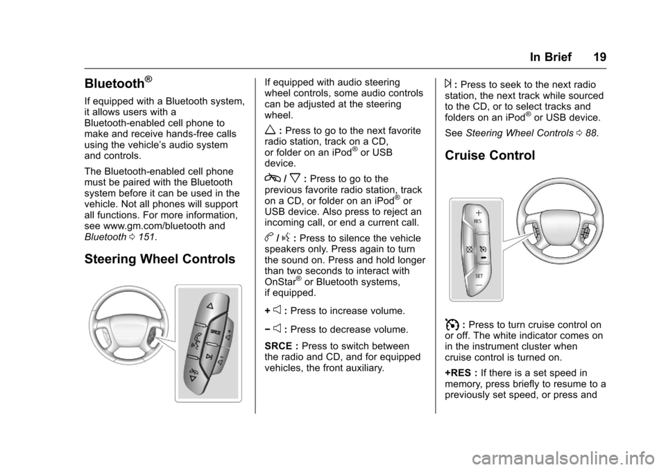 CHEVROLET EXPRESS CARGO VAN 2017 1.G Owners Manual Chevrolet Express Owner Manual (GMNA-Localizing-U.S./Canada/Mexico-9967827) - 2017 - crc - 5/2/16
In Brief 19
Bluetooth®
If equipped with a Bluetooth system,it allows users with aBluetooth-enabled ce