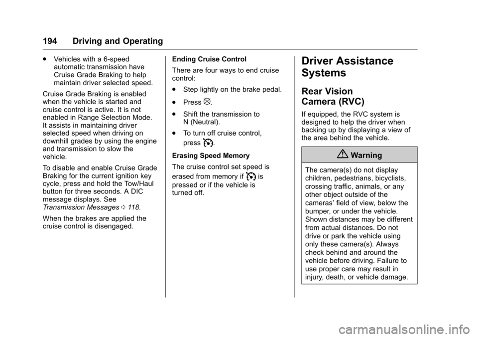 CHEVROLET EXPRESS CARGO VAN 2017 1.G Owners Manual Chevrolet Express Owner Manual (GMNA-Localizing-U.S./Canada/Mexico-9967827) - 2017 - crc - 5/6/16
194 Driving and Operating
.Vehicles with a 6-speedautomatic transmission haveCruise Grade Braking to h CHEVROLET EXPRESS CARGO VAN 2017 1.G Owners Manual Chevrolet Express Owner Manual (GMNA-Localizing-U.S./Canada/Mexico-9967827) - 2017 - crc - 5/6/16
194 Driving and Operating
.Vehicles with a 6-speedautomatic transmission haveCruise Grade Braking to h