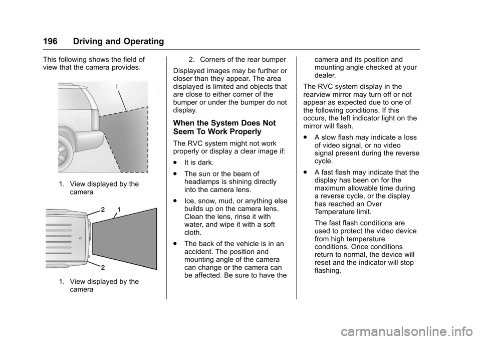 CHEVROLET EXPRESS CARGO VAN 2017 1.G Owners Manual Chevrolet Express Owner Manual (GMNA-Localizing-U.S./Canada/Mexico-9967827) - 2017 - crc - 5/6/16
196 Driving and Operating
This following shows the field ofview that the camera provides.
1. View disp CHEVROLET EXPRESS CARGO VAN 2017 1.G Owners Manual Chevrolet Express Owner Manual (GMNA-Localizing-U.S./Canada/Mexico-9967827) - 2017 - crc - 5/6/16
196 Driving and Operating
This following shows the field ofview that the camera provides.
1. View disp