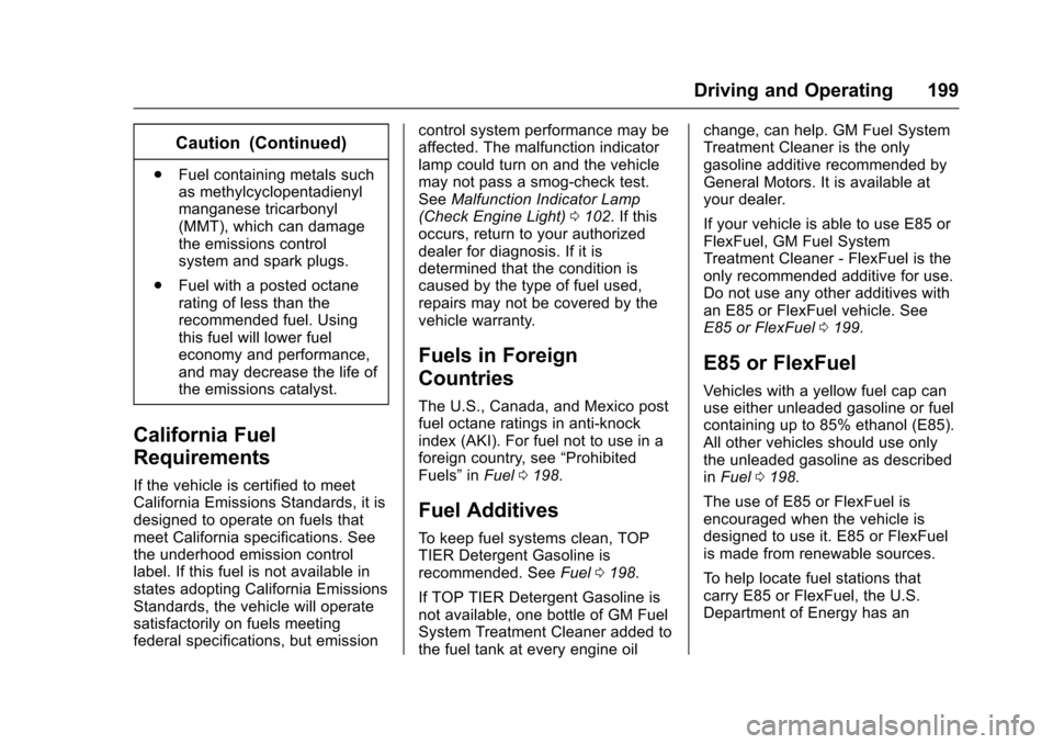 CHEVROLET EXPRESS CARGO VAN 2017 1.G Owners Manual Chevrolet Express Owner Manual (GMNA-Localizing-U.S./Canada/Mexico-9967827) - 2017 - crc - 5/6/16
Driving and Operating 199
Caution (Continued)
.Fuel containing metals suchas methylcyclopentadienylman