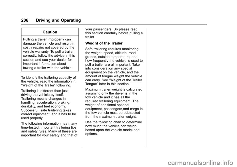 CHEVROLET EXPRESS CARGO VAN 2017 1.G Owners Manual Chevrolet Express Owner Manual (GMNA-Localizing-U.S./Canada/Mexico-9967827) - 2017 - crc - 5/6/16
206 Driving and Operating
Caution
Pulling a trailer improperly can
damage the vehicle and result in
co CHEVROLET EXPRESS CARGO VAN 2017 1.G Owners Manual Chevrolet Express Owner Manual (GMNA-Localizing-U.S./Canada/Mexico-9967827) - 2017 - crc - 5/6/16
206 Driving and Operating
Caution
Pulling a trailer improperly can
damage the vehicle and result in
co
