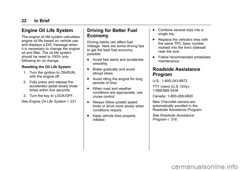 CHEVROLET EXPRESS CARGO VAN 2017 1.G Owners Manual Chevrolet Express Owner Manual (GMNA-Localizing-U.S./Canada/Mexico-9967827) - 2017 - crc - 5/2/16
22 In Brief
Engine Oil Life System
The engine oil life system calculatesengine oil life based on vehic
