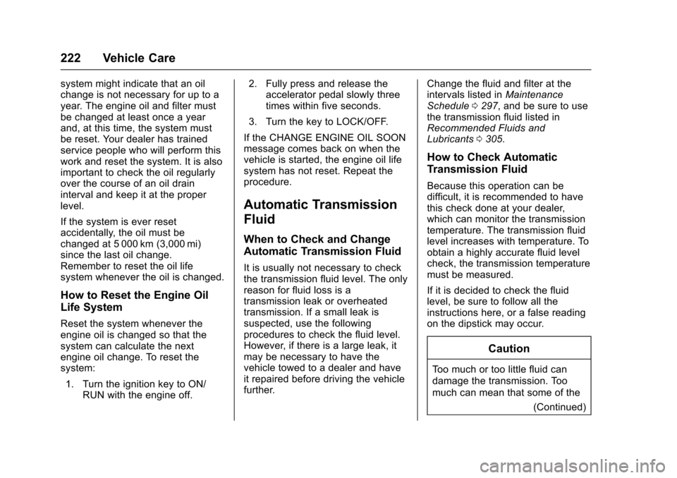CHEVROLET EXPRESS CARGO VAN 2017 1.G Owners Manual Chevrolet Express Owner Manual (GMNA-Localizing-U.S./Canada/Mexico-9967827) - 2017 - crc - 5/2/16
222 Vehicle Care
system might indicate that an oilchange is not necessary for up to ayear. The engine CHEVROLET EXPRESS CARGO VAN 2017 1.G Owners Manual Chevrolet Express Owner Manual (GMNA-Localizing-U.S./Canada/Mexico-9967827) - 2017 - crc - 5/2/16
222 Vehicle Care
system might indicate that an oilchange is not necessary for up to ayear. The engine