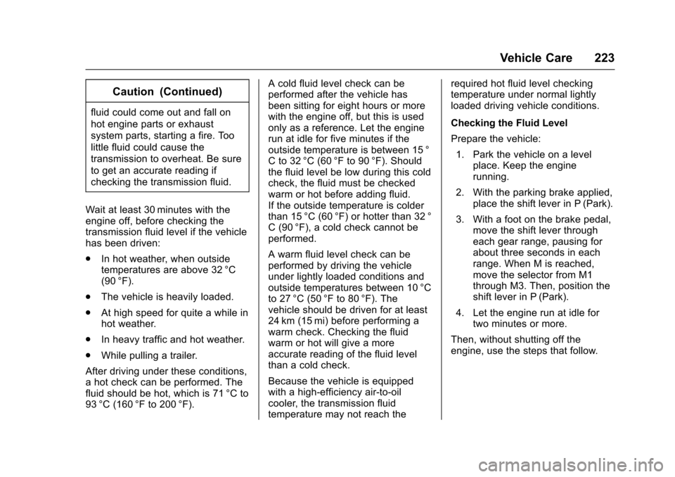 CHEVROLET EXPRESS CARGO VAN 2017 1.G Owners Manual Chevrolet Express Owner Manual (GMNA-Localizing-U.S./Canada/Mexico-9967827) - 2017 - crc - 5/2/16
Vehicle Care 223
Caution (Continued)
fluid could come out and fall on
hot engine parts or exhaust
syst CHEVROLET EXPRESS CARGO VAN 2017 1.G Owners Manual Chevrolet Express Owner Manual (GMNA-Localizing-U.S./Canada/Mexico-9967827) - 2017 - crc - 5/2/16
Vehicle Care 223
Caution (Continued)
fluid could come out and fall on
hot engine parts or exhaust
syst