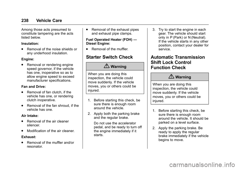 CHEVROLET EXPRESS CARGO VAN 2017 1.G Owners Manual Chevrolet Express Owner Manual (GMNA-Localizing-U.S./Canada/Mexico-9967827) - 2017 - crc - 5/2/16
238 Vehicle Care
Among those acts presumed toconstitute tampering are the actslisted below.
Insulation CHEVROLET EXPRESS CARGO VAN 2017 1.G Owners Manual Chevrolet Express Owner Manual (GMNA-Localizing-U.S./Canada/Mexico-9967827) - 2017 - crc - 5/2/16
238 Vehicle Care
Among those acts presumed toconstitute tampering are the actslisted below.
Insulation