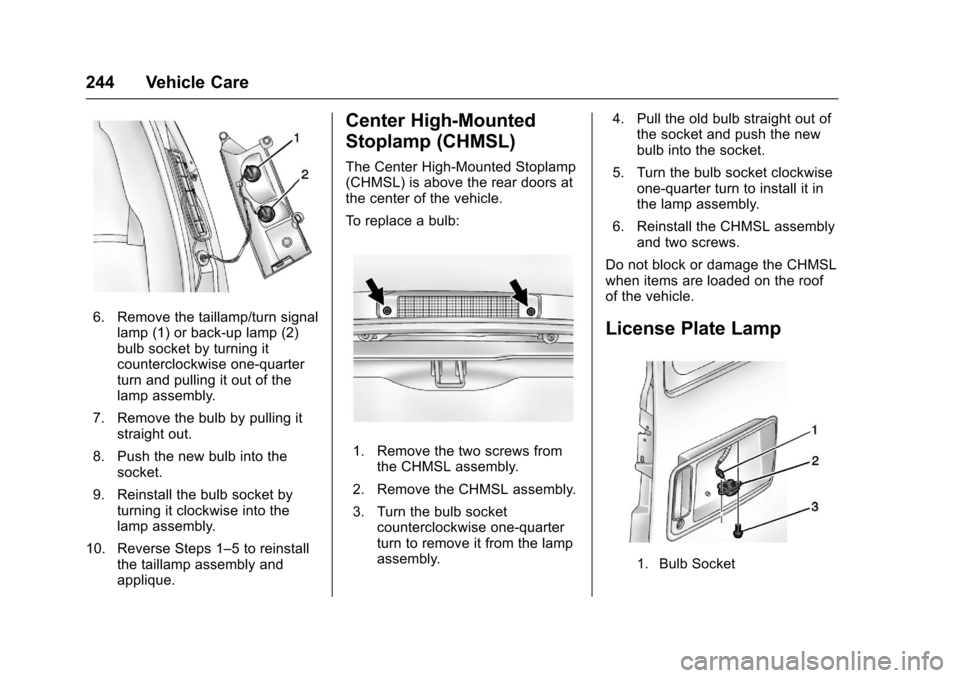 CHEVROLET EXPRESS CARGO VAN 2017 1.G Owners Manual Chevrolet Express Owner Manual (GMNA-Localizing-U.S./Canada/Mexico-9967827) - 2017 - crc - 5/2/16
244 Vehicle Care
6. Remove the taillamp/turn signallamp (1) or back-up lamp (2)bulb socket by turning CHEVROLET EXPRESS CARGO VAN 2017 1.G Owners Manual Chevrolet Express Owner Manual (GMNA-Localizing-U.S./Canada/Mexico-9967827) - 2017 - crc - 5/2/16
244 Vehicle Care
6. Remove the taillamp/turn signallamp (1) or back-up lamp (2)bulb socket by turning