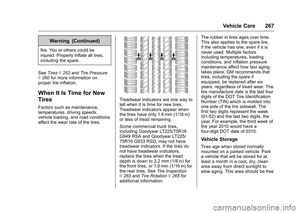 CHEVROLET EXPRESS CARGO VAN 2017 1.G Owners Manual Chevrolet Express Owner Manual (GMNA-Localizing-U.S./Canada/Mexico-9967827) - 2017 - crc - 5/2/16
Vehicle Care 267
Warning (Continued)
fire. You or others could be
injured. Properly inflate all tires, CHEVROLET EXPRESS CARGO VAN 2017 1.G Owners Manual Chevrolet Express Owner Manual (GMNA-Localizing-U.S./Canada/Mexico-9967827) - 2017 - crc - 5/2/16
Vehicle Care 267
Warning (Continued)
fire. You or others could be
injured. Properly inflate all tires,