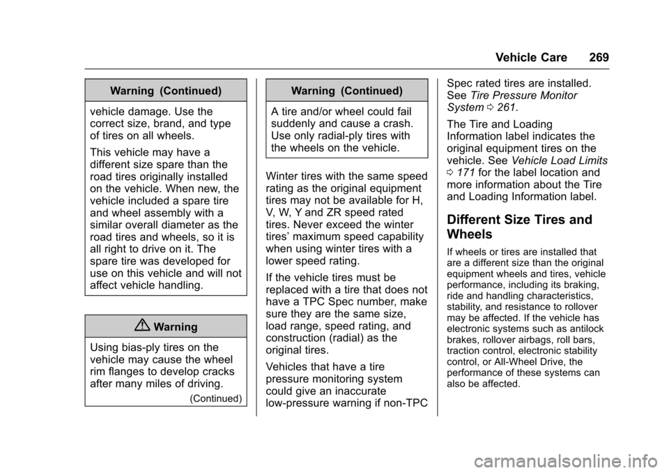 CHEVROLET EXPRESS CARGO VAN 2017 1.G Owners Manual Chevrolet Express Owner Manual (GMNA-Localizing-U.S./Canada/Mexico-9967827) - 2017 - crc - 5/2/16
Vehicle Care 269
Warning (Continued)
vehicle damage. Use the
correct size, brand, and type
of tires on CHEVROLET EXPRESS CARGO VAN 2017 1.G Owners Manual Chevrolet Express Owner Manual (GMNA-Localizing-U.S./Canada/Mexico-9967827) - 2017 - crc - 5/2/16
Vehicle Care 269
Warning (Continued)
vehicle damage. Use the
correct size, brand, and type
of tires on