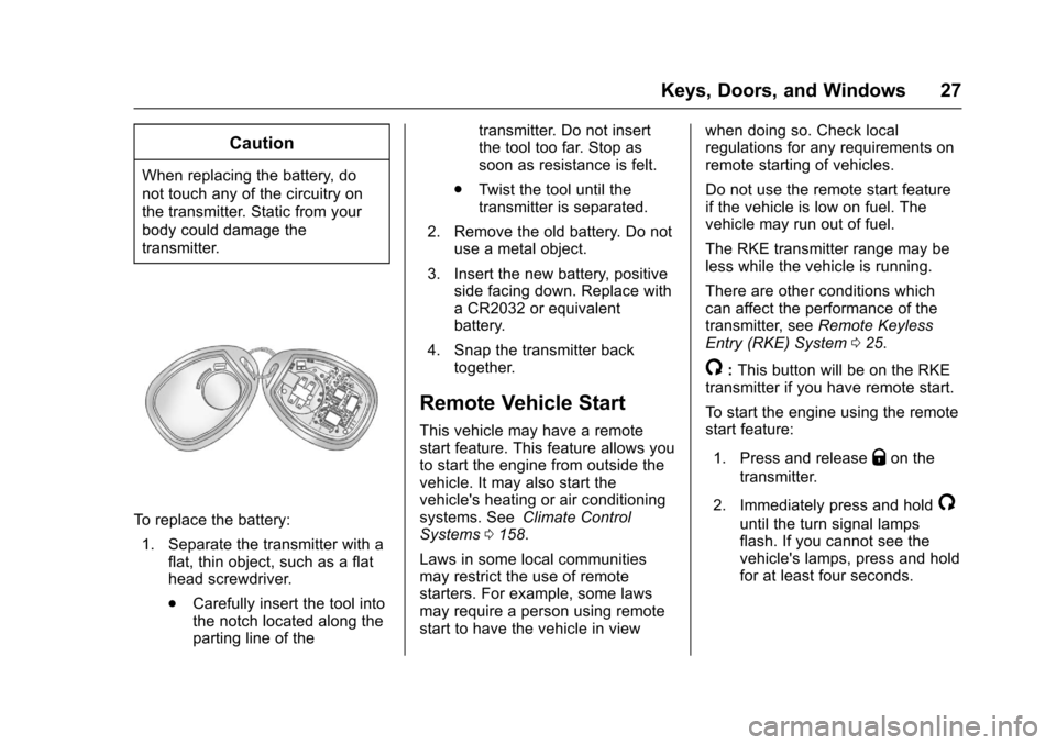 CHEVROLET EXPRESS CARGO VAN 2017 1.G Owners Manual Chevrolet Express Owner Manual (GMNA-Localizing-U.S./Canada/Mexico-9967827) - 2017 - crc - 5/2/16
Keys, Doors, and Windows 27
Caution
When replacing the battery, do
not touch any of the circuitry on
t CHEVROLET EXPRESS CARGO VAN 2017 1.G Owners Manual Chevrolet Express Owner Manual (GMNA-Localizing-U.S./Canada/Mexico-9967827) - 2017 - crc - 5/2/16
Keys, Doors, and Windows 27
Caution
When replacing the battery, do
not touch any of the circuitry on
t