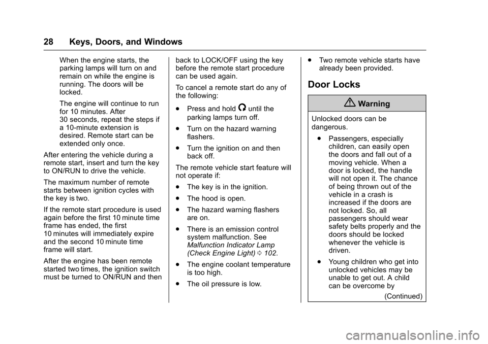 CHEVROLET EXPRESS CARGO VAN 2017 1.G Owners Manual Chevrolet Express Owner Manual (GMNA-Localizing-U.S./Canada/Mexico-9967827) - 2017 - crc - 5/2/16
28 Keys, Doors, and Windows
When the engine starts, theparking lamps will turn on andremain on while t