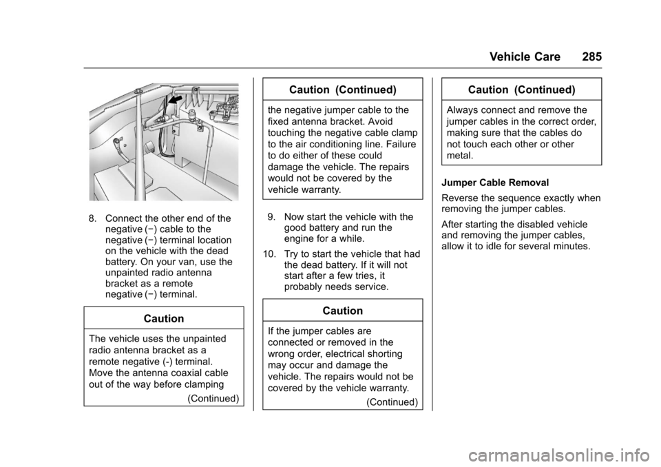 CHEVROLET EXPRESS CARGO VAN 2017 1.G Owners Manual Chevrolet Express Owner Manual (GMNA-Localizing-U.S./Canada/Mexico-9967827) - 2017 - crc - 5/2/16
Vehicle Care 285
8. Connect the other end of thenegative (✓)cabletothenegative (✓)terminallocation CHEVROLET EXPRESS CARGO VAN 2017 1.G Owners Manual Chevrolet Express Owner Manual (GMNA-Localizing-U.S./Canada/Mexico-9967827) - 2017 - crc - 5/2/16
Vehicle Care 285
8. Connect the other end of thenegative (✓)cabletothenegative (✓)terminallocation