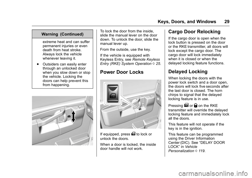 CHEVROLET EXPRESS CARGO VAN 2017 1.G Owners Manual Chevrolet Express Owner Manual (GMNA-Localizing-U.S./Canada/Mexico-9967827) - 2017 - crc - 5/2/16
Keys, Doors, and Windows 29
Warning (Continued)
extreme heat and can sufferpermanent injuries or evend CHEVROLET EXPRESS CARGO VAN 2017 1.G Owners Manual Chevrolet Express Owner Manual (GMNA-Localizing-U.S./Canada/Mexico-9967827) - 2017 - crc - 5/2/16
Keys, Doors, and Windows 29
Warning (Continued)
extreme heat and can sufferpermanent injuries or evend