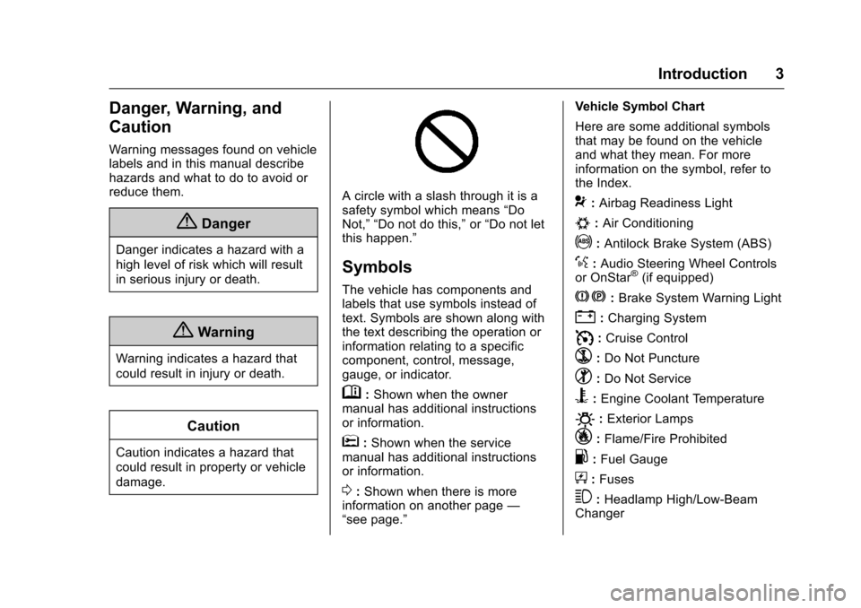 CHEVROLET EXPRESS CARGO VAN 2017 1.G Owners Manual Chevrolet Express Owner Manual (GMNA-Localizing-U.S./Canada/Mexico-9967827) - 2017 - crc - 5/2/16
Introduction 3
Danger, Warning, and
Caution
Warning messages found on vehiclelabels and in this manual