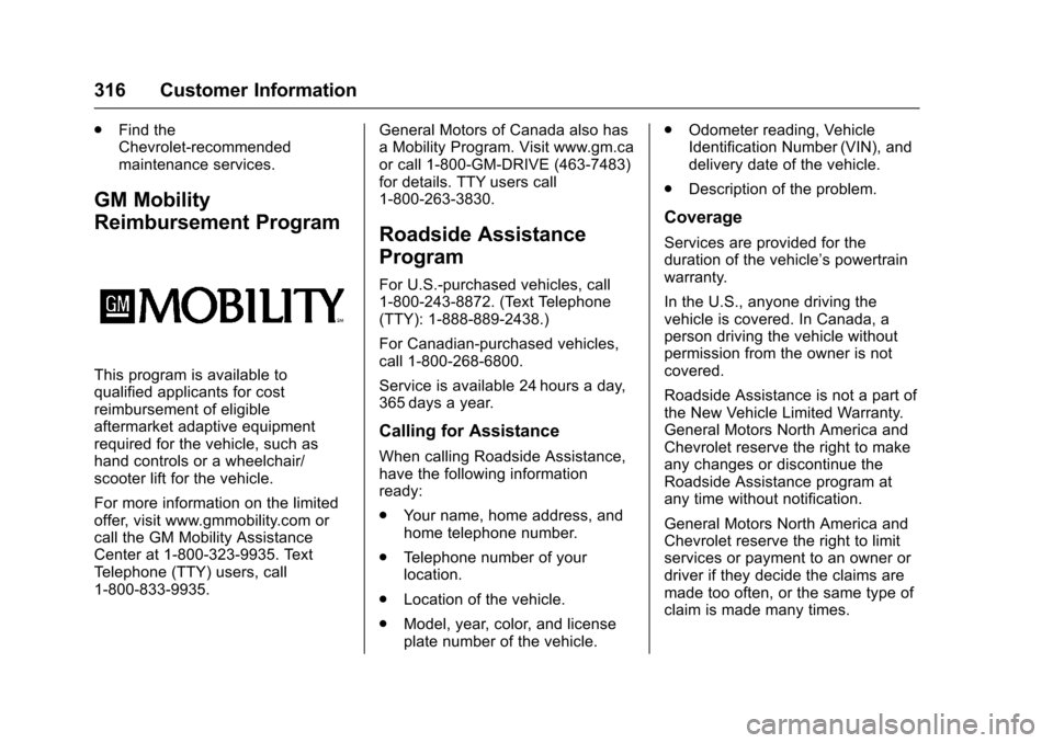 CHEVROLET EXPRESS CARGO VAN 2017 1.G Owners Manual Chevrolet Express Owner Manual (GMNA-Localizing-U.S./Canada/Mexico-9967827) - 2017 - crc - 5/2/16
316 Customer Information
.Find theChevrolet-recommendedmaintenance services.
GM Mobility
Reimbursement CHEVROLET EXPRESS CARGO VAN 2017 1.G Owners Manual Chevrolet Express Owner Manual (GMNA-Localizing-U.S./Canada/Mexico-9967827) - 2017 - crc - 5/2/16
316 Customer Information
.Find theChevrolet-recommendedmaintenance services.
GM Mobility
Reimbursement