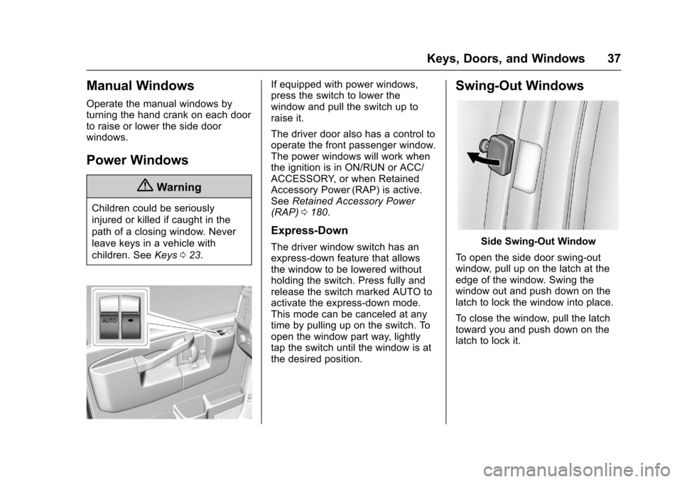 CHEVROLET EXPRESS CARGO VAN 2017 1.G Owners Manual Chevrolet Express Owner Manual (GMNA-Localizing-U.S./Canada/Mexico-9967827) - 2017 - crc - 5/2/16
Keys, Doors, and Windows 37
Manual Windows
Operate the manual windows byturning the hand crank on each CHEVROLET EXPRESS CARGO VAN 2017 1.G Owners Manual Chevrolet Express Owner Manual (GMNA-Localizing-U.S./Canada/Mexico-9967827) - 2017 - crc - 5/2/16
Keys, Doors, and Windows 37
Manual Windows
Operate the manual windows byturning the hand crank on each