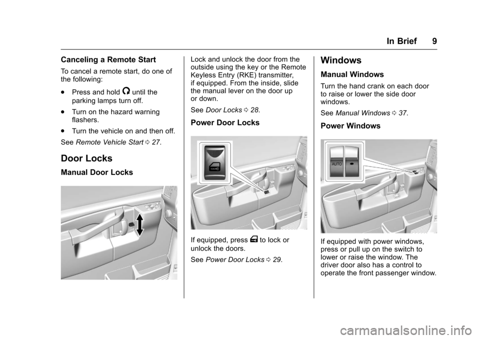 CHEVROLET EXPRESS CARGO VAN 2017 1.G Owners Manual Chevrolet Express Owner Manual (GMNA-Localizing-U.S./Canada/Mexico-9967827) - 2017 - crc - 5/2/16
In Brief 9
Canceling a Remote Start
To c a n c e l a r e m o t e s t a r t , d o o n e o fthe followin