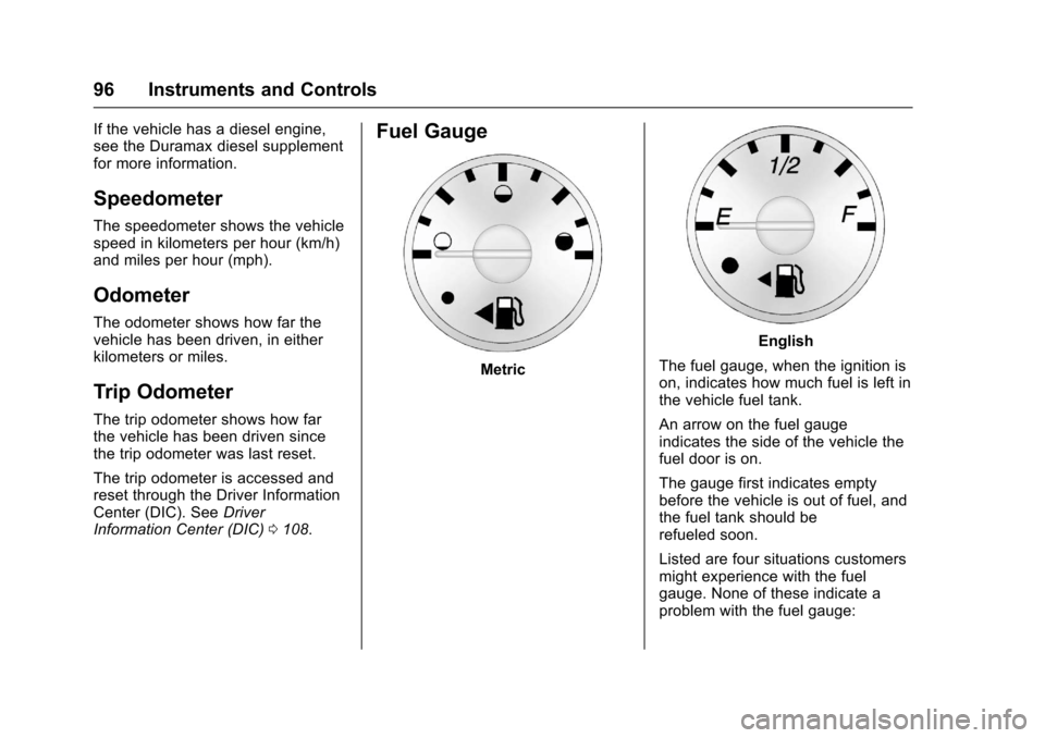 CHEVROLET EXPRESS CARGO VAN 2017 1.G Owners Manual Chevrolet Express Owner Manual (GMNA-Localizing-U.S./Canada/Mexico-9967827) - 2017 - crc - 5/2/16
96 Instruments and Controls
If the vehicle has a diesel engine,see the Duramax diesel supplementfor mo