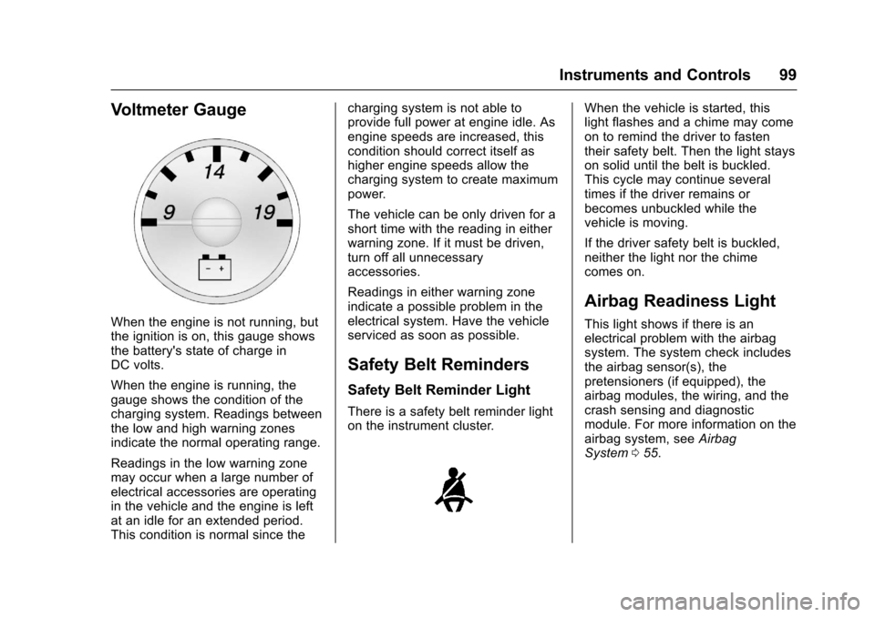 CHEVROLET EXPRESS CARGO VAN 2017 1.G Owners Manual Chevrolet Express Owner Manual (GMNA-Localizing-U.S./Canada/Mexico-9967827) - 2017 - crc - 5/2/16
Instruments and Controls 99
Voltmeter Gauge
When the engine is not running, butthe ignition is on, thi