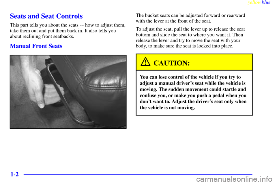 CHEVROLET EXPRESS CARGO VAN 2000 1.G User Guide yellowblue     
1-2
Seats and Seat Controls
This part tells you about the seats -- how to adjust them,
take them out and put them back in. It also tells you
about reclining front seatbacks.
Manual Fro